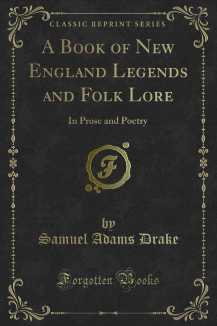 A Book of New England Legends and Folk Lore : In Prose and Poetry, PDF eBook