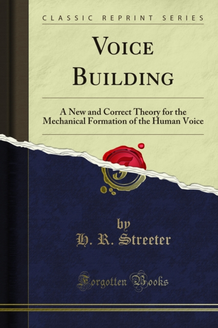 Voice Building : A New and Correct Theory for the Mechanical Formation of the Human Voice, PDF eBook