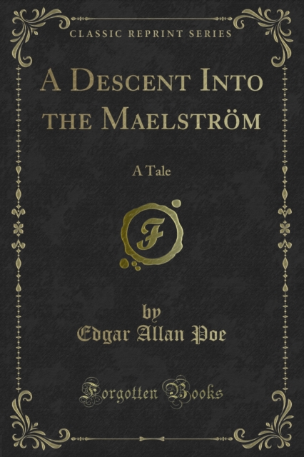 A Descent Into the Maelstrom : A Tale, PDF eBook