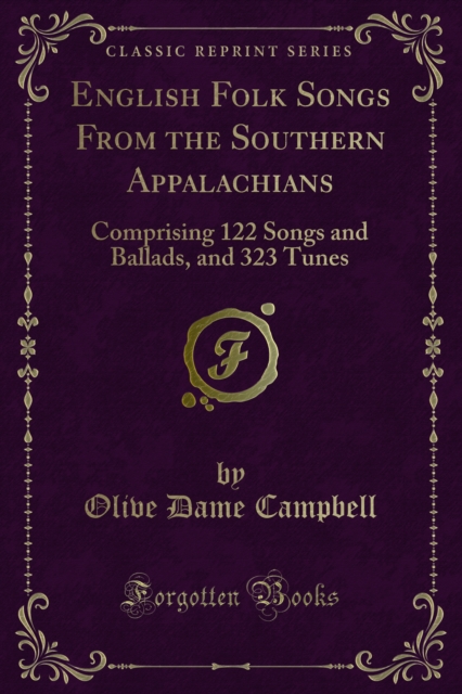 English Folk Songs From the Southern Appalachians : Comprising 122 Songs and Ballads, and 323 Tunes, PDF eBook