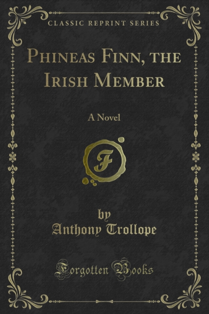 Phineas Finn, the Irish Member : A Novel, PDF eBook