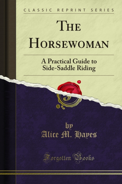 The Horsewoman : A Practical Guide to Side-Saddle Riding, PDF eBook