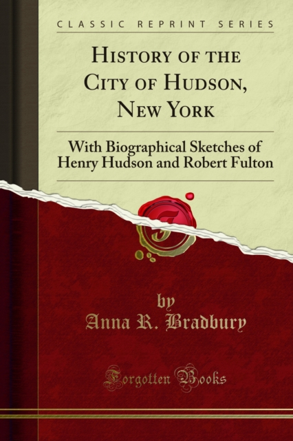 History of the City of Hudson, New York : With Biographical Sketches of Henry Hudson and Robert Fulton, PDF eBook