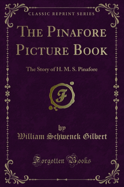 The Pinafore Picture Book : The Story of H. M. S. Pinafore, PDF eBook