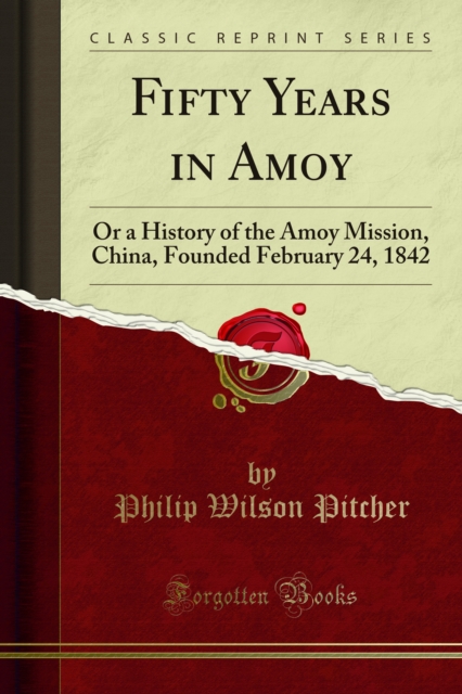 Fifty Years in Amoy : Or a History of the Amoy Mission, China, Founded February 24, 1842, PDF eBook
