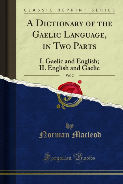 A Dictionary of the Gaelic Language, in Two Parts : 1, Gaelic and English, 2, English and Gaelic, PDF eBook