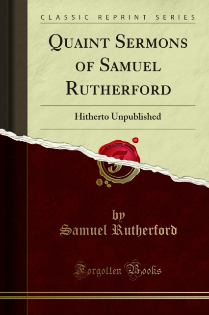 Quaint Sermons of Samuel Rutherford : Hitherto Unpublished, PDF eBook