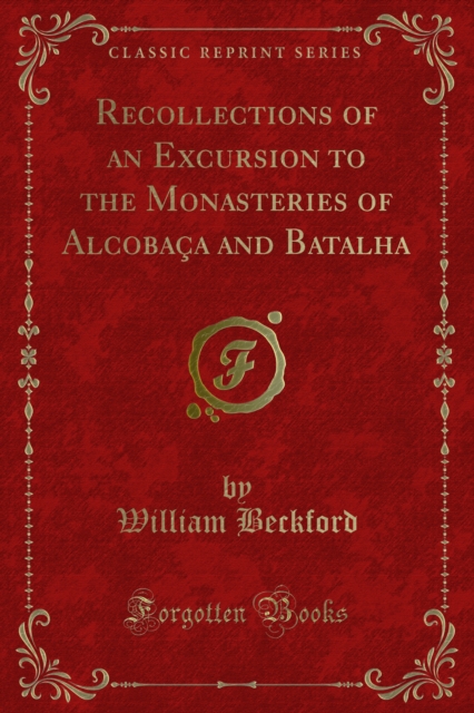 Recollections of an Excursion to the Monasteries of Alcobaca and Batalha, PDF eBook