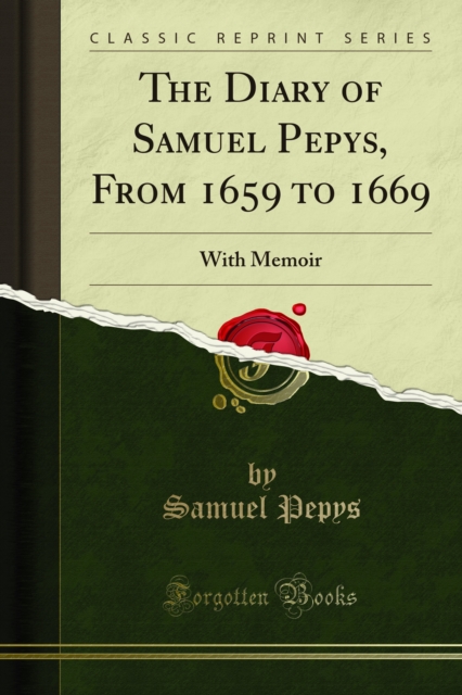 The Diary of Samuel Pepys, From 1659 to 1669 : With Memoir, PDF eBook