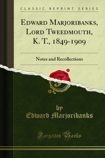 Edward Marjoribanks, Lord Tweedmouth, K. T., 1849-1909 : Notes and Recollections, PDF eBook