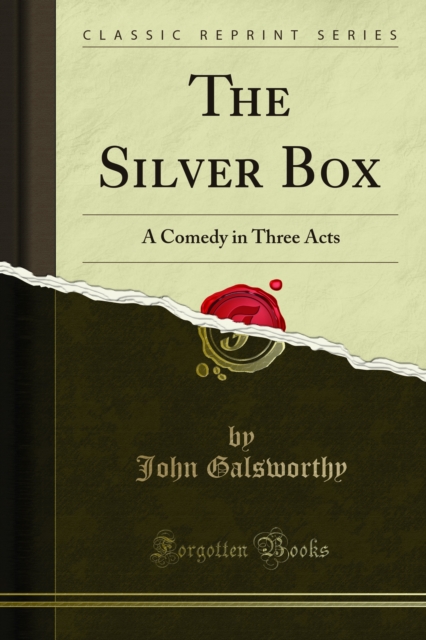 The Silver Box : A Comedy in Three Acts, PDF eBook