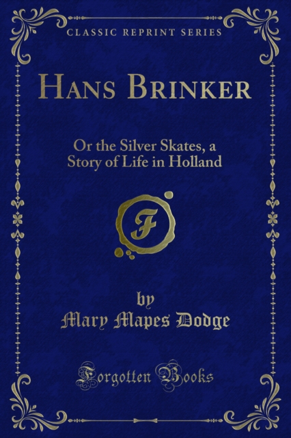 Hans Brinker : Or the Silver Skates, a Story of Life in Holland, PDF eBook