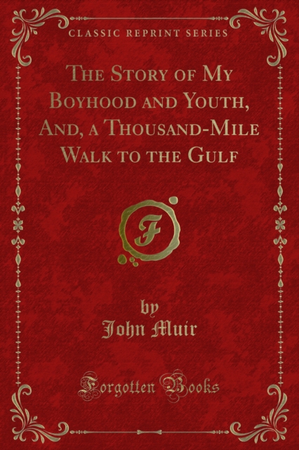 The Story of My Boyhood and Youth, And, a Thousand-Mile Walk to the Gulf, PDF eBook