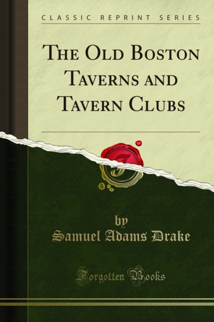 The Old Boston Taverns and Tavern Clubs, PDF eBook