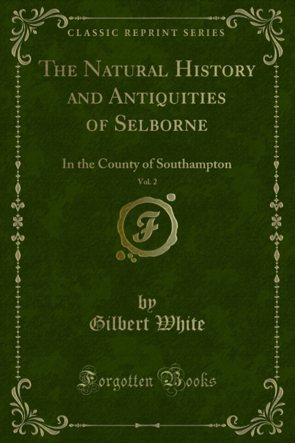 The Natural History and Antiquities of Selborne : In the County of Southampton, PDF eBook