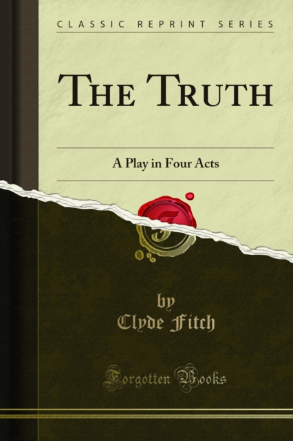 The Truth : A Play in Four Acts, PDF eBook