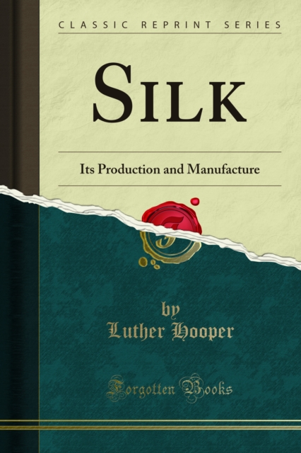 Silk : Its Production and Manufacture, PDF eBook