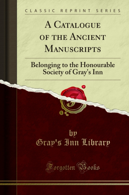 A Catalogue of the Ancient Manuscripts : Belonging to the Honourable Society of Gray's Inn, PDF eBook