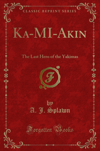 Ka-MI-Akin : The Last Hero of the Yakimas, PDF eBook