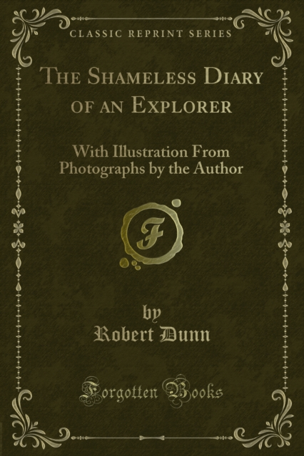 The Shameless Diary of an Explorer : With Illustration From Photographs by the Author, PDF eBook