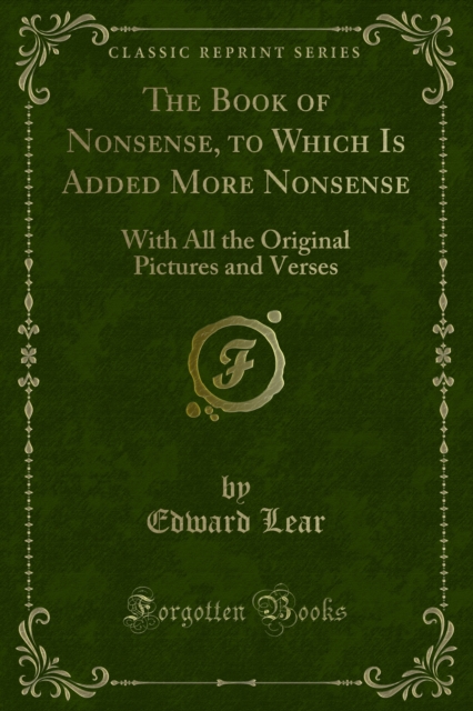 The Book of Nonsense, to Which Is Added More Nonsense : With All the Original Pictures and Verses, PDF eBook