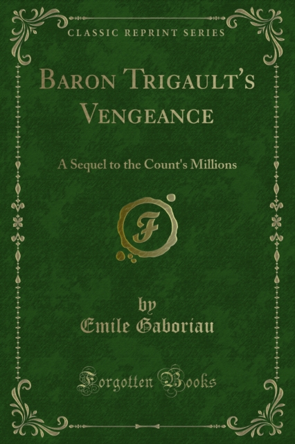 Baron Trigault's Vengeance : A Sequel to the Count's Millions, PDF eBook