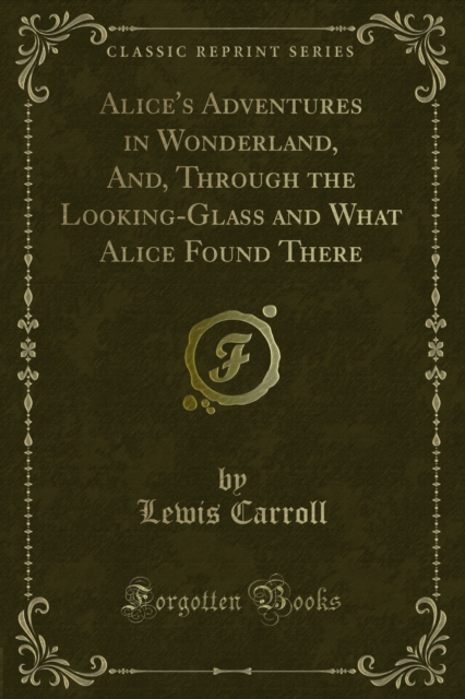 Alice's Adventures in Wonderland and Through the Looking-Glass and What Alice Found There, PDF eBook