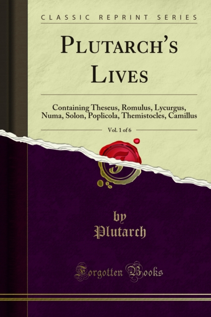 Plutarch's Lives : Containing Theseus, Romulus, Lycurgus, Numa, Solon, Poplicola, Themistocles, Camillus, PDF eBook