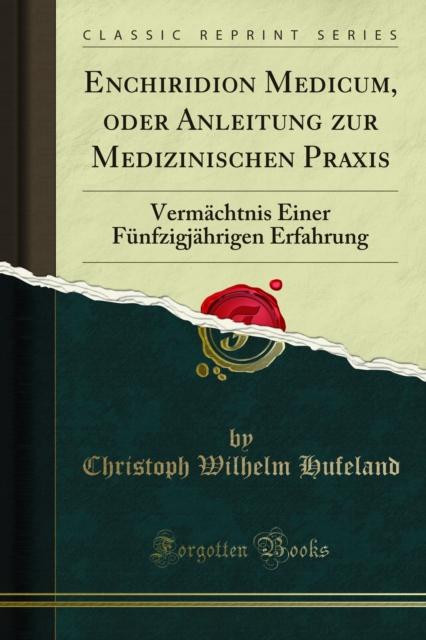 Enchiridion Medicum, oder Anleitung zur Medizinischen Praxis : Vermachtnis Einer Funfzigjahrigen Erfahrung, PDF eBook
