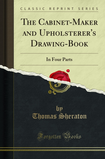 The Cabinet-Maker and Upholsterer's Drawing-Book : In Four Parts, PDF eBook