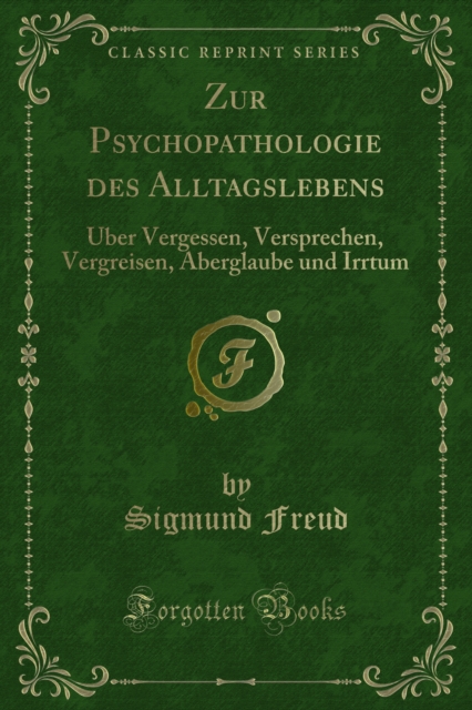 Zur Psychopathologie des Alltagslebens : Uber Vergessen, Versprechen, Vergreisen, Aberglaube und Irrtum, PDF eBook