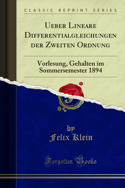 Ueber Lineare Differentialgleichungen der Zweiten Ordnung : Vorlesung, Gehalten im Sommersemester 1894, PDF eBook