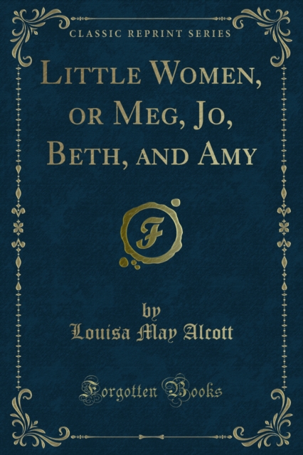 Little Women, or Meg, Jo, Beth, and Amy, PDF eBook