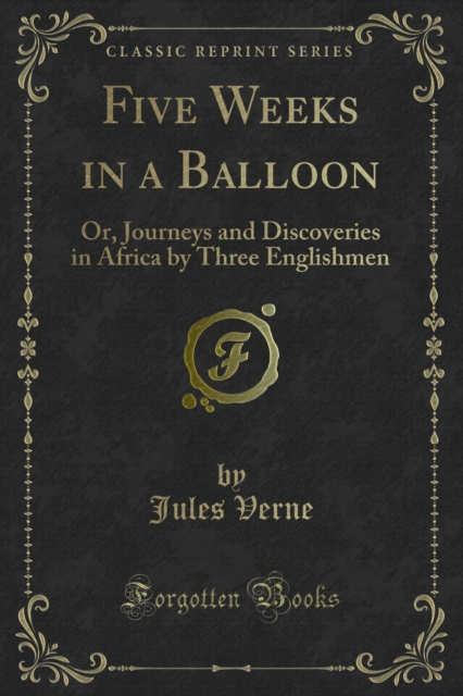 Five Weeks in a Balloon : Or, Journeys and Discoveries in Africa by Three Englishmen, PDF eBook