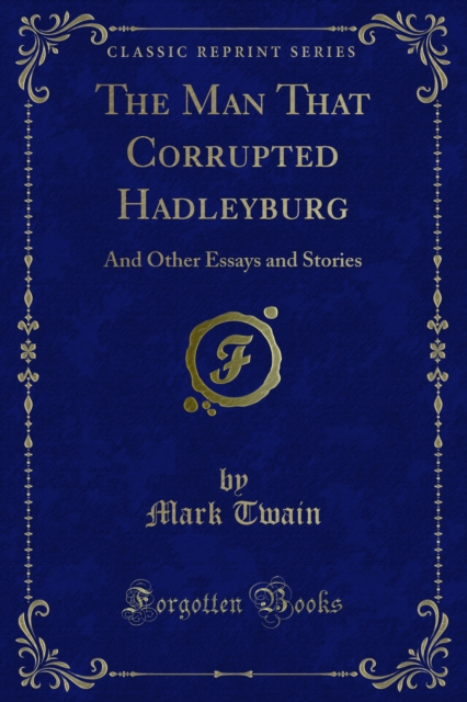 The Man That Corrupted Hadleyburg : And Other Essays and Stories, PDF eBook