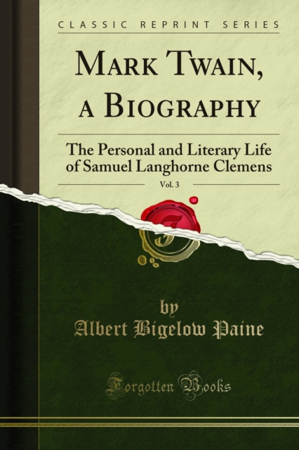 Mark Twain, a Biography : The Personal and Literary Life of Samuel Langhorne Clemens, PDF eBook