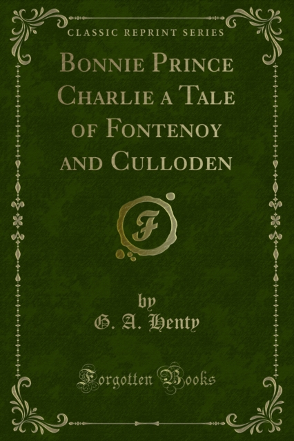 Bonnie Prince Charlie a Tale of Fontenoy and Culloden, PDF eBook