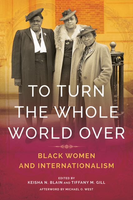 To Turn the Whole World Over : Black Women and Internationalism, Hardback Book
