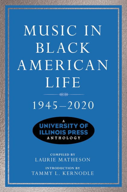 Music in Black American Life, 1945-2020 : A University of Illinois Press Anthology, Hardback Book