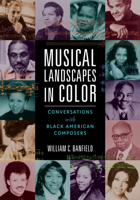 Musical Landscapes in Color : Conversations with Black American Composers, Hardback Book