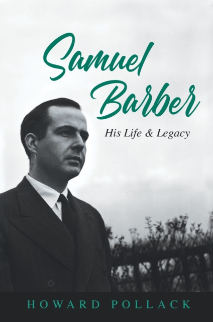 Samuel Barber : His Life and Legacy, Hardback Book