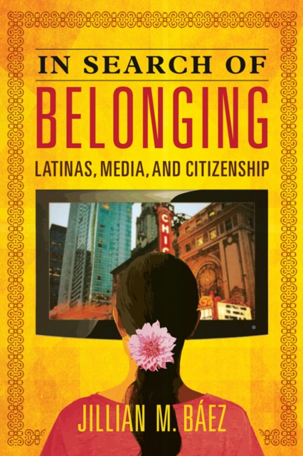 In Search of Belonging : Latinas, Media, and Citizenship, EPUB eBook