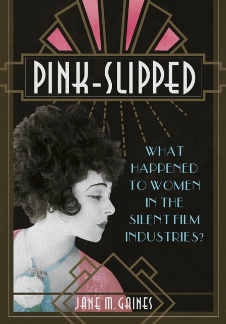 Pink-Slipped : What Happened to Women in the Silent Film Industries?, EPUB eBook