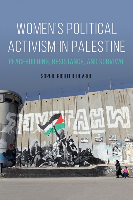 Women's Political Activism in Palestine : Peacebuilding, Resistance, and Survival, EPUB eBook