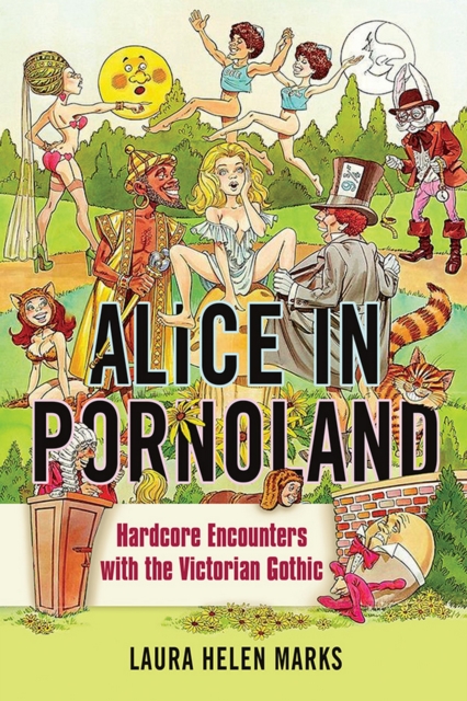 Alice in Pornoland : Hardcore Encounters with the Victorian Gothic, EPUB eBook