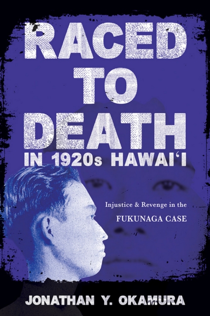 Raced to Death in 1920s Hawai i : Injustice and Revenge in the Fukunaga Case, EPUB eBook