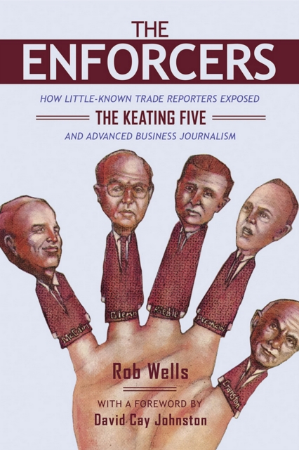 The Enforcers : How Little-Known Trade Reporters Exposed the Keating Five and Advanced Business Journalism, EPUB eBook