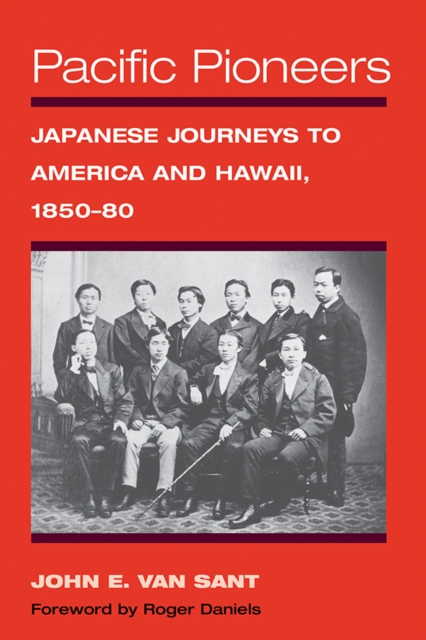 Pacific Pioneers : Japanese Journeys to America and Hawaii, 1850-80, EPUB eBook