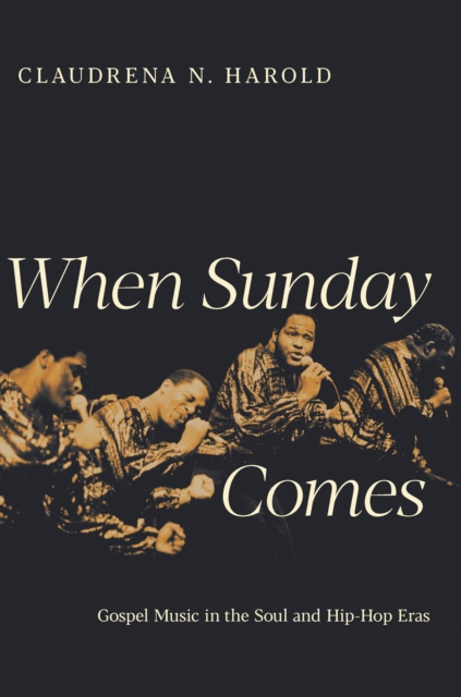 When Sunday Comes : Gospel Music in the Soul and Hip-Hop Eras, EPUB eBook