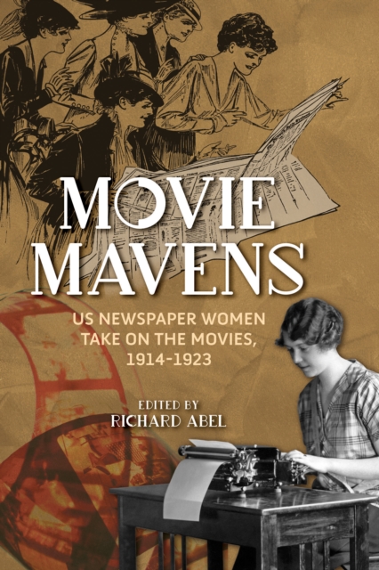 Movie Mavens : US Newspaper Women Take On the Movies, 1914-1923, EPUB eBook